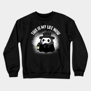 Plague Doctor, This is My Life Now Funny Crewneck Sweatshirt